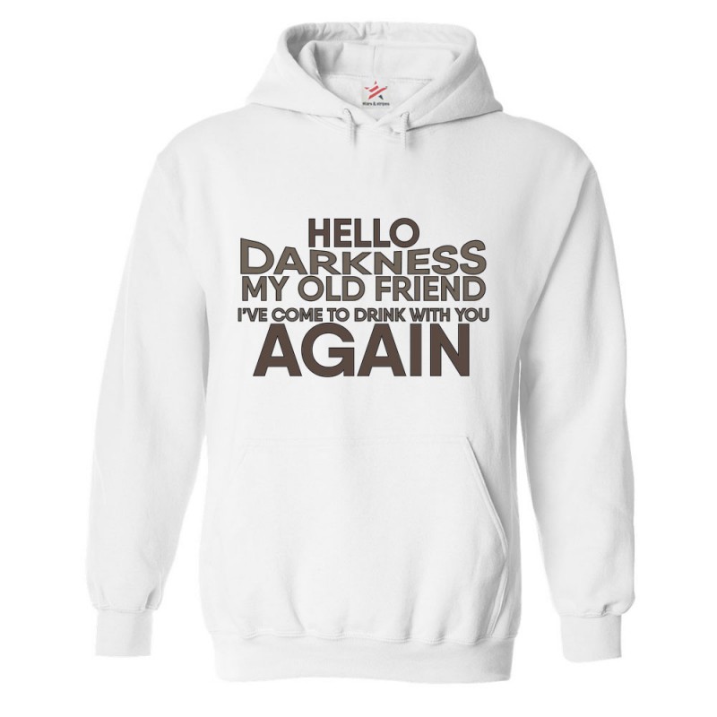 Hello Darkness My Old Friend I ve Come To Drink With You Again Hoodie